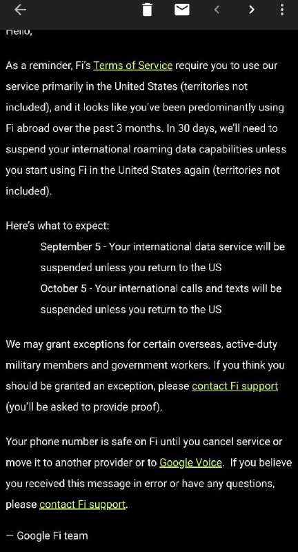 Google Fi清场行动升级(大面积翻车)#GoogleFi🆕9/9更新：虽然停止数据漫游的邮件比预计的时间来晚了几天，但还是来了🆕9/1更新：群友[DP]成功申请漫游豁免👉🏿 多位国内Fi漫游群友[DP1], [DP2], [DP3], [DP4]收到Google邮件提醒： • 漫游超过3个月后邮件警告 • 4个月后停数据 • 5个月后停语音和短信(更新：暂缓执行)👉🏿 也有部分其他国家用户收到同样邮件[DP], [DP2], [DP3], [DP4]👉🏿 解除漫游限制要求：30天内在美国境内上线使用Google Fi，或拥有足够的证据证明自己在美国以外地区工作并应获得豁免[DP]👉🏿 最新的规则和之前的[两类清场规则]不同，不确定这是否和今日美国国务院最新发布的[扩大清洁网络Announcing the Expansion of the Clean Network to Safeguard America’s Assets]有关20年8月5日：Google Fi清场行动升级20年3月20日：疫情期间暂缓执行漫游限制19年11月5日: GoogleFi连续漫游6个月限制👉🏿 👀所有漫游卡合集👉🏿 @DocOfCard